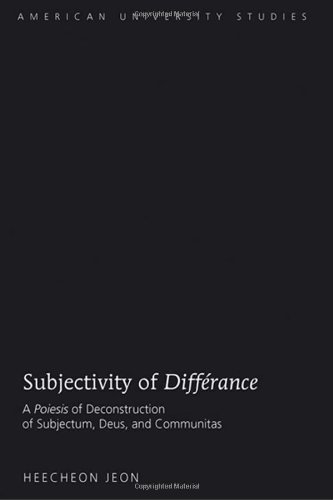 Subjectivity Of Diffrance A Poiesis Of Deconstruction Of Subjectum Deus And Communitas First Printing Jeon