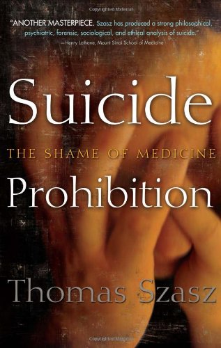 Suicide Prohibition The Shame Of Medicine 1st Ed Thomas Stephen Szasz