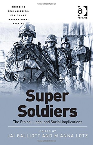 Super Soldiers The Ethical Legal And Social Implications New Edition Galliott