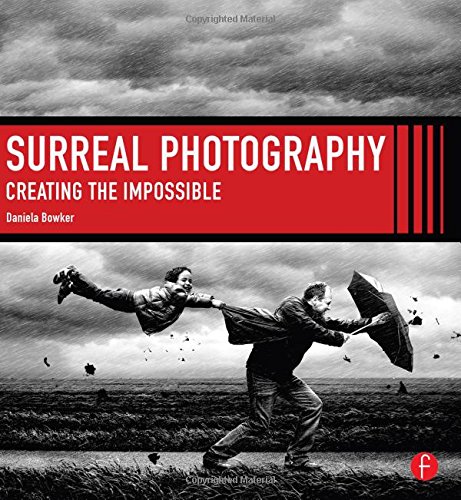 Surreal Photography Creating The Impossible Bowker Daniela