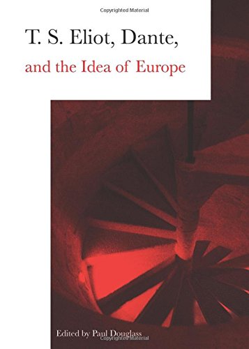 Ts Eliot Dante And The Idea Of Europe Douglass Paul Editor