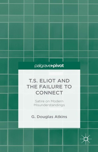Ts Eliot And The Failure To Connect Satire On Modern Misunderstandings G Douglas Atkins