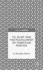 Ts Eliot And The Fulfillment Of Christian Poetics First Edition Atkins