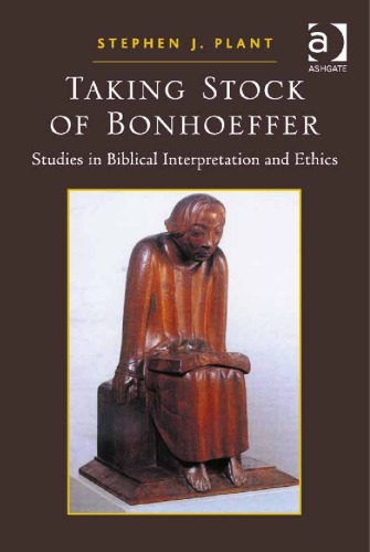 Taking Stock Of Bonhoeffer Studies In Biblical Interpretation And Ethics Revd Dr Stephen Plant