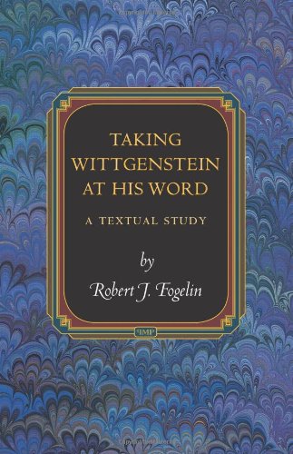 Taking Wittgenstein At His Word A Textual Study Fogelin Robert J