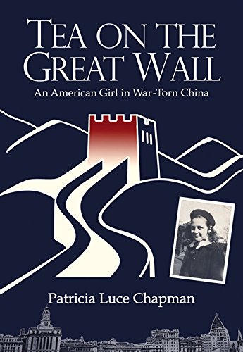 Tea On The Great Wall An American Girl In Wartorn China Chapman