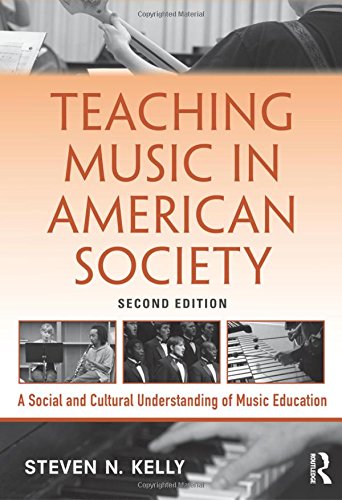 Teaching Music In American Society A Social And Cultural Understanding Of Music Education 2nd Revised Edition Kelly