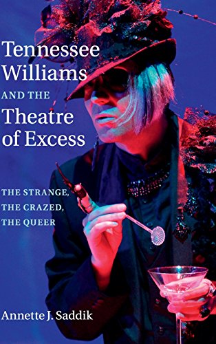 Tennessee Williams And The Theatre Of Excess The Strange The Crazed The Queer Saddik