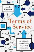 Terms Of Service Social Media And The Price Of Constant Connection First Edition Silverman