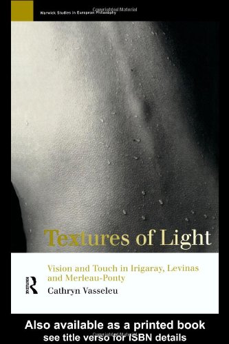 Textures Of Light Vision And Touch In Irigaray Levinas And Merleauponty 1st Edition Cathryn Vasseleu