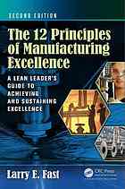 The 12 Principles Of Manufacturing Excellence A Leaders Guide To Achieving And Sustaining Excellence Second Edition Fast
