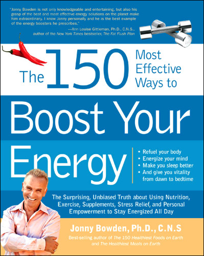 The 150 Most Effective Ways To Boost Your Energy Jonny Bowden