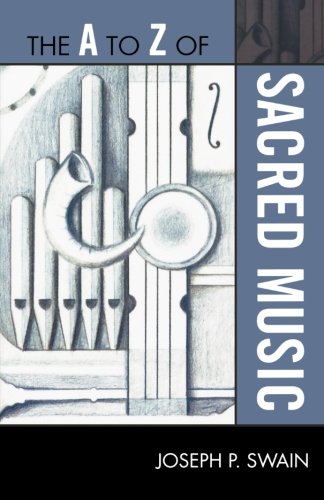 The A To Z Of Sacred Music Joseph Peter Swain