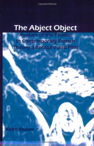 The Abject Object Avatars Of The Phallus In Contemporary French Theory Literature And Film Reader