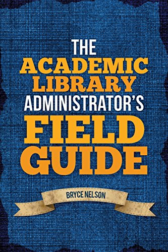 The Academic Library Administrators Field Guide Nelson Bryce Eugene