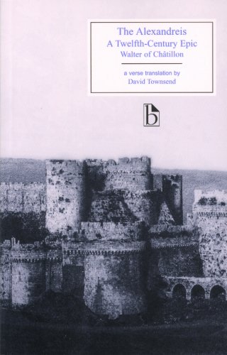 The Alexandreis A Twelfthcentury Epic Walter Of Chtillon Trans David Townsend