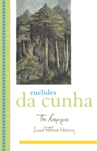 The Amazon Land Without History 1st Edition Euclides Da Cunha