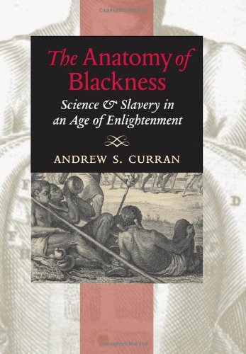 The Anatomy Of Blackness Science And Slavery In An Age Of Enlightenment 1st Edition Curran