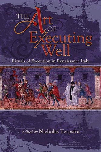 The Art Of Executing Well Rituals Of Execution In Renaissance Italy Nicholas Terpstra
