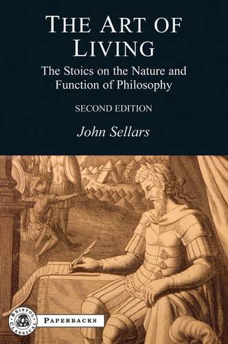 The Art Of Living The Stoics On The Nature And Function Of Philosophy John Sellars