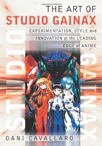 The Art Of Studio Gainax Experimentation Style And Innovation At The Leading Edge Of Anime Cavallaro