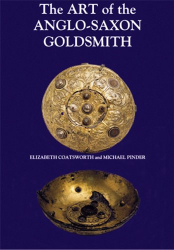 The Art Of The Anglosaxon Goldsmith Fine Metalwork In Anglosaxon England Its Practice And Practitioners Pinder