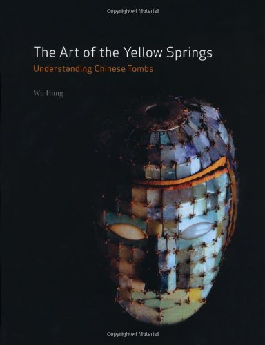 The Art Of The Yellow Springs Understanding Chinese Tombs Wu Hung