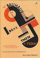 The Bauhaus Ideal Then Now William Smock