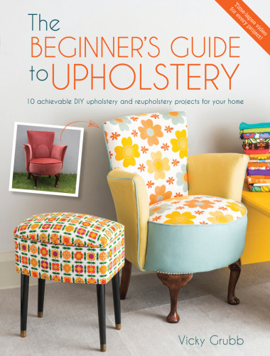 The Beginners Guide To Upholstery Vicky Grubb