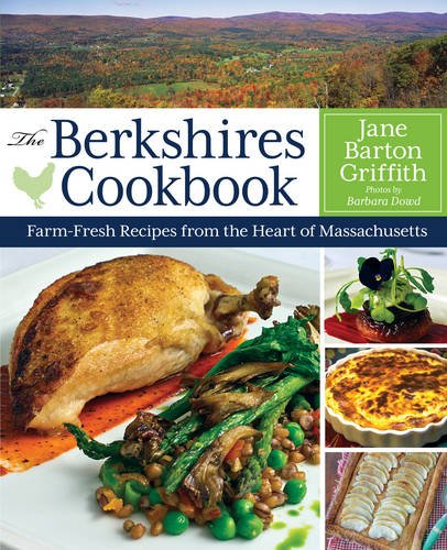 The Berkshires Cookbook Farmfresh Recipes From The Heart Of Massachusetts Griffith