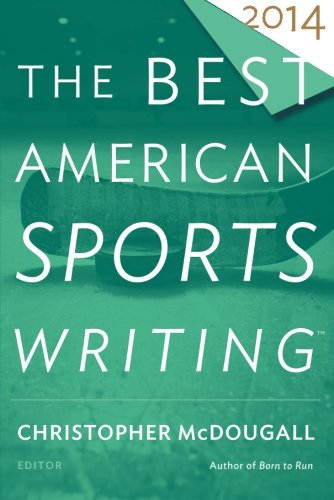 The Best American Sports Writing 2014 Boyd Flinder Burke Timothy Hruby