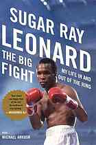 The Big Fight My Life In And Out Of The Ring Leonard Sugar Ray Leonard
