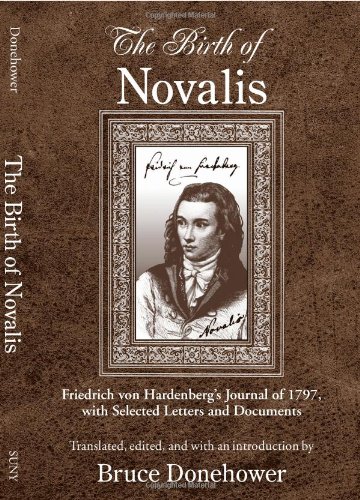 The Birth Of Novalis Friedrich Von Hardenbergs Journal Of 1797 With Selected Letters And Documents Friedrich Hardenberg Bruce Donehower