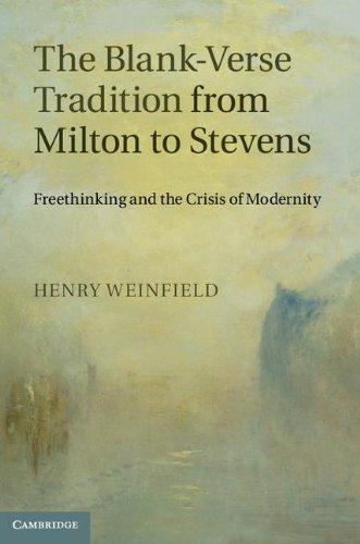 The Blankverse Tradition From Milton To Stevens Freethinking And The Crisis Of Modernity Professor Henry Weinfield