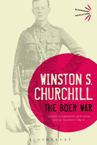 The Boer War London To Ladysmith Via Pretoria And Ian Hamiltons March Bloomsbury Revelations Edition Winston S Churchill