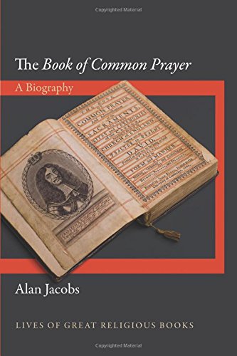 The Book Of Common Prayer A Biography 1st Alan Jacobs
