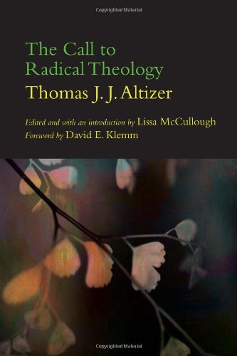 The Call To Radical Theology Thomas J J Altizer Lissa Mccullough