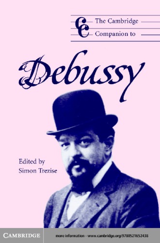 The Cambridge Companion To Debussy Cambridge Companions To Music Second Edition 2nd Edition Simon Trezise