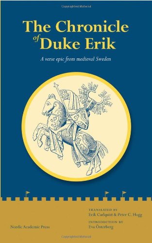 The Chronicle Of Duke Erik A Verse Epic From Medieval Sweden Erik Carlquist Peter C Hogg Eva Osterberg