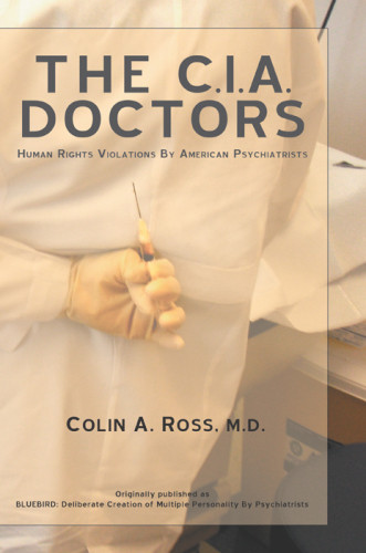 The Cia Doctors Human Rights Violations By American Psychiatrists Colin A Ross