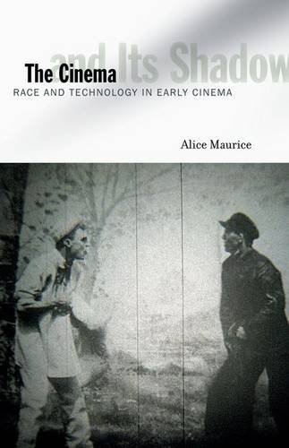 The Cinema And Its Shadow Race And Technology In Early Cinema Maurice