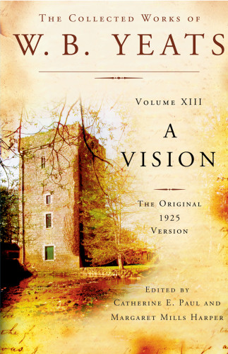 The Collected Works Of Wb Yeats Volume Xiii A Vision William Butler Yeats