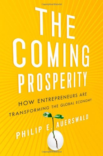 The Coming Prosperity How Entrepreneurs Are Transforming The Global Economy 1st Edition Auerswald