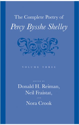 The Complete Poetry Of Percy Bysshe Shelley Volume 3 Percy Bysshe Shelley Donald H Reiman Neil Fraistat Nora Crook Stuart Curran Michael Oneill Michael J Neth David Brookshire