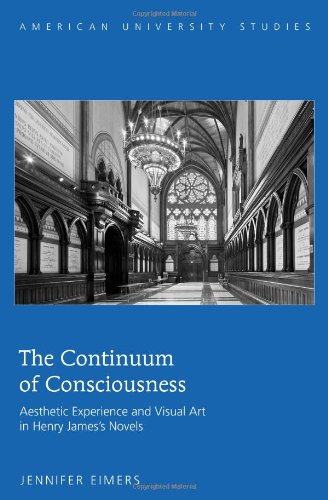 The Continuum Of Consciousness Aesthetic Experience And Visual Art In Henry Jamess Novels First Jennifer Eimers