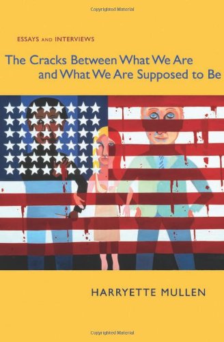The Cracks Between What We Are And What We Are Supposed To Be Essays And Interviews 1st Edition Mullen