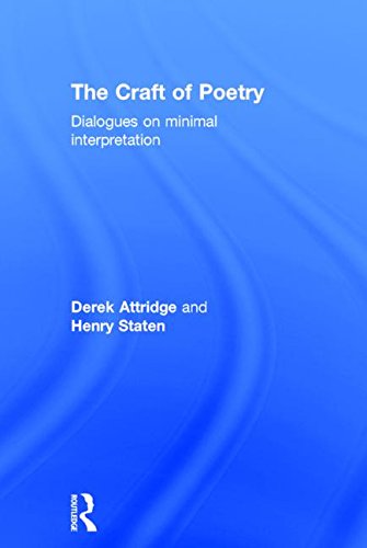 The Craft Of Poetry Dialogues On Minimal Interpretation Attridge