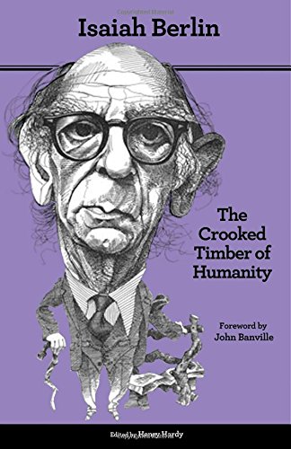 The Crooked Timber Of Humanity Chapters In The History Of Ideas Second Edition Second Edition Berlin