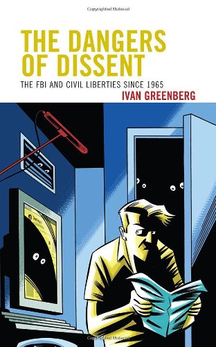 The Dangers Of Dissent The Fbi And Civil Liberties Since 1965 Greenberg