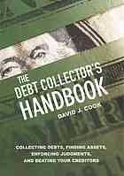 The Debt Collectors Handbook Collecting Debts Finding Assets Enforcing Judgments And Beating Your Creditors Cook